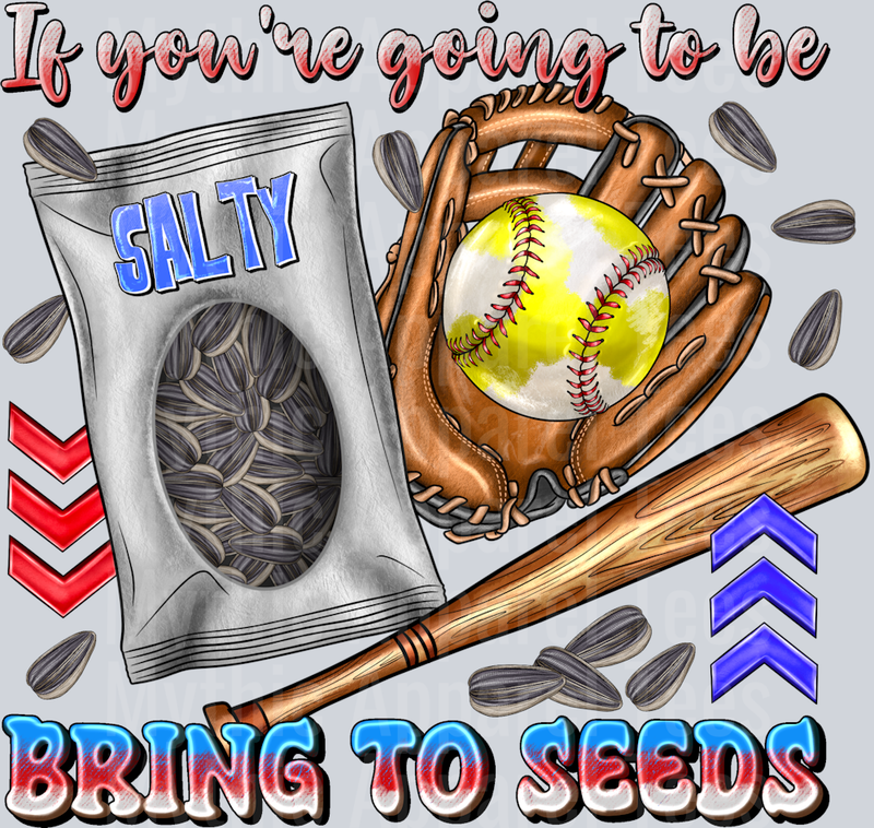 If You're Going To Be SALTY Bring To Seeds Softball