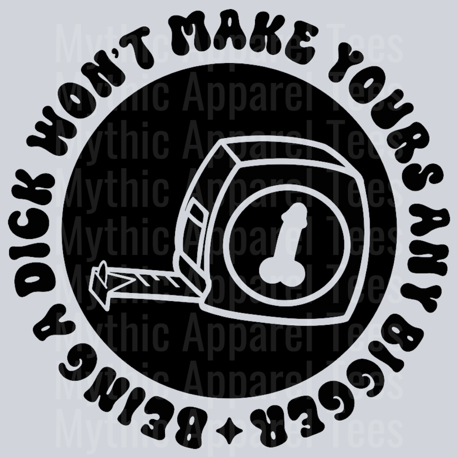 Being A Dick Wont Make Yours Any Bigger Pocket