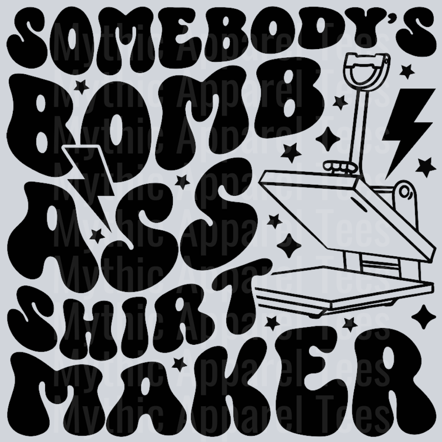 Somebodys Bomb Ass Shirt Maker