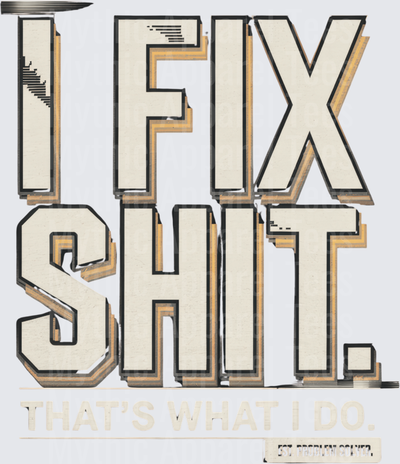 I Fix Shit That's What I Do Est. Problem Solver Bold Vintage Typography