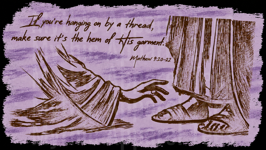 Faith - If You're Hanging On By A Thread Make Sure It's The Hem Of His Garment Matthew 9:20-22 Biblical Sketch Woman Reaching For Jesus Robe Purple Illustrated Christian Quote