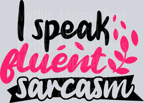 I speak fluent sarcasm DTF Sarcastic Sassy Transfers
