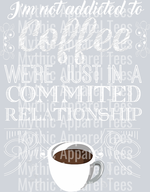 Im not addicted to coffee were just in a committed relationship DTF Coffee Transfers