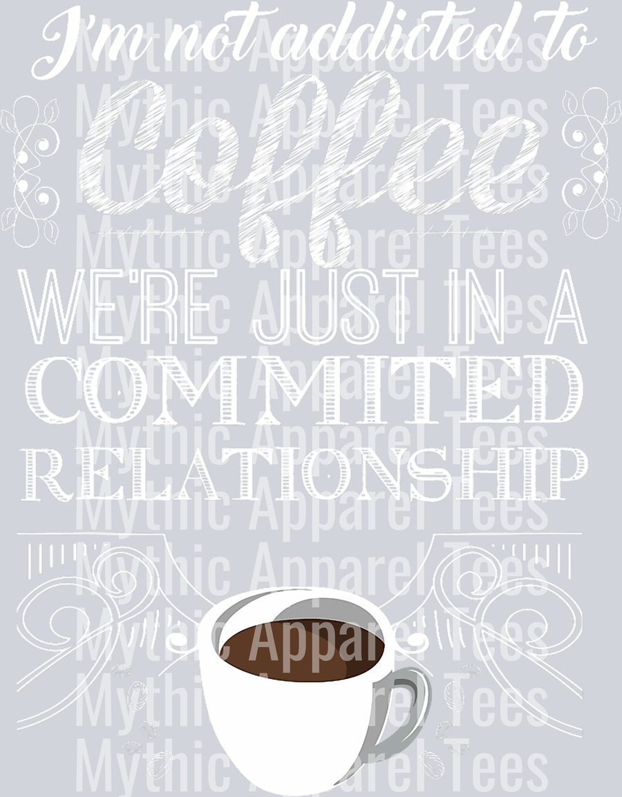 Im not addicted to coffee were just in a committed relationship DTF Coffee Transfers