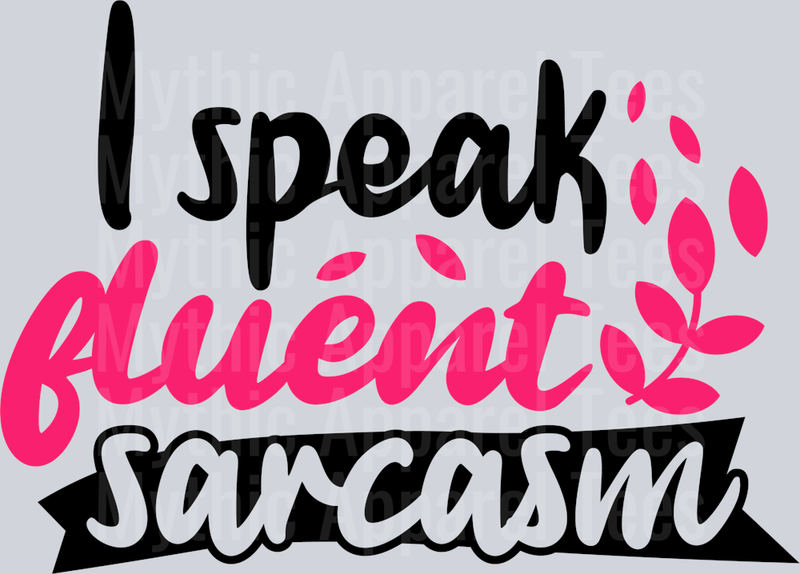 I speak fluent sarcasm DTF Sarcastic Transfers