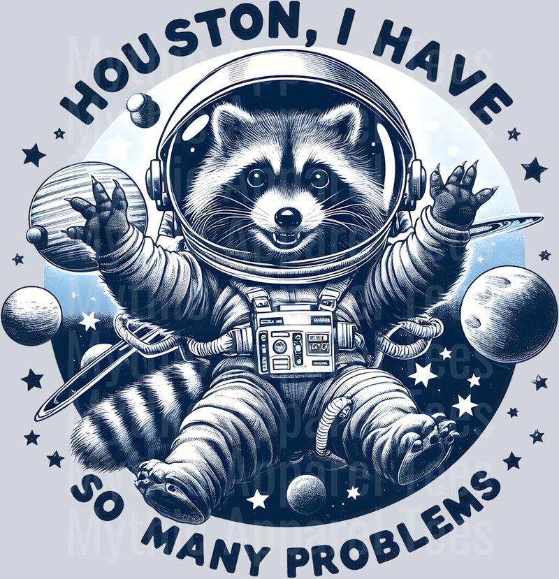 Houston I have so many problems DTF Racoon Transfers