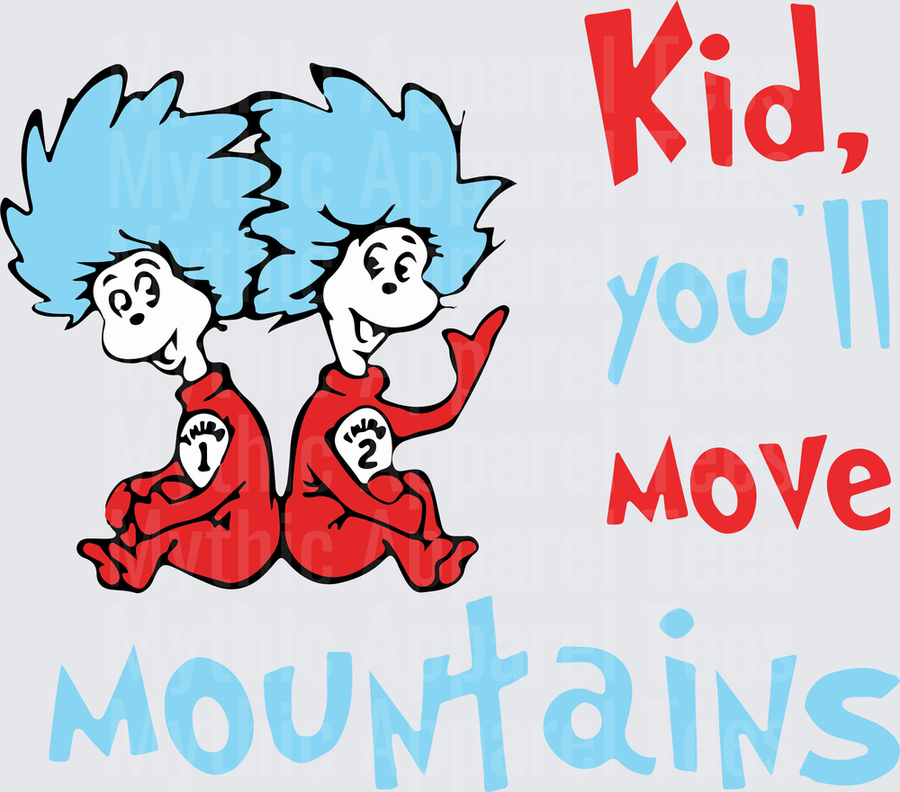 Dr. Seuss Thing 1 and Thing 2 Kid You'll Move Mountains Inspirational Quote Design