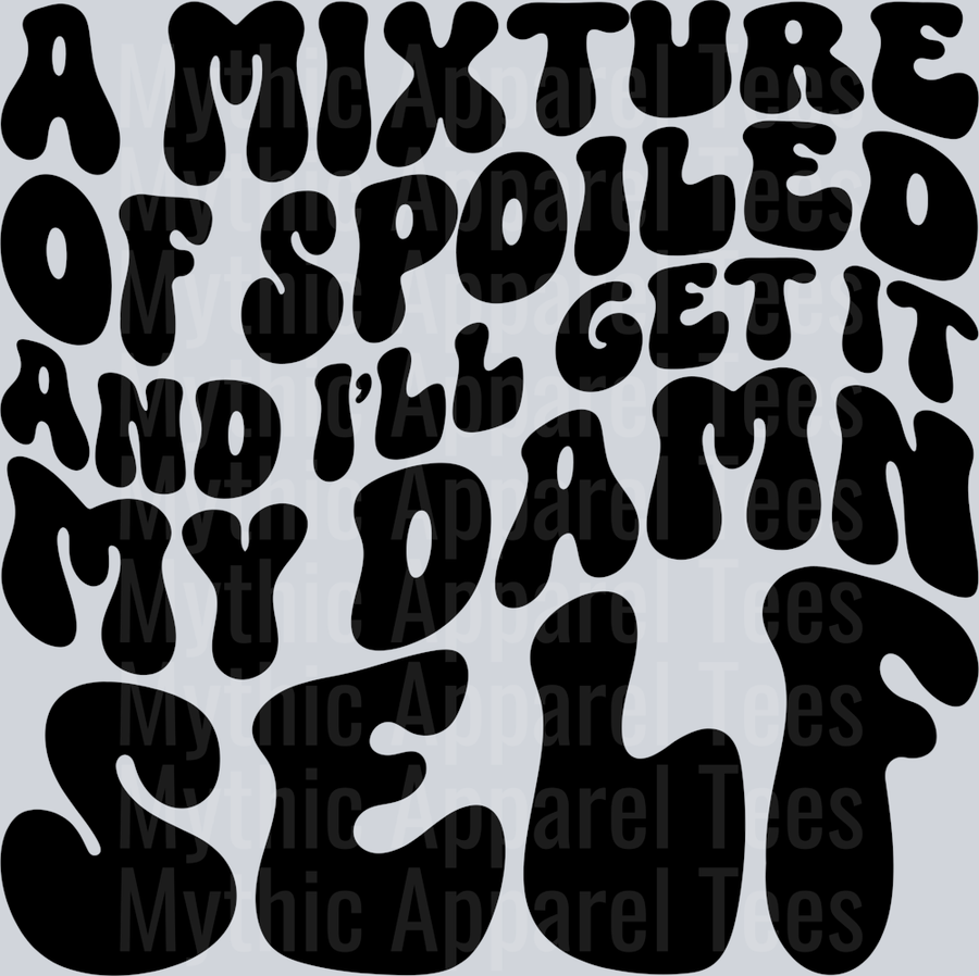 A Mixture Of Spoiled And Ill Get It My Damn Self