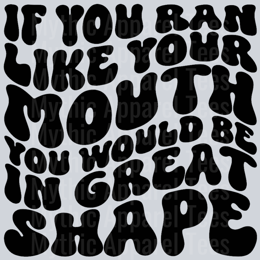 If You Ran Like Your Mouth