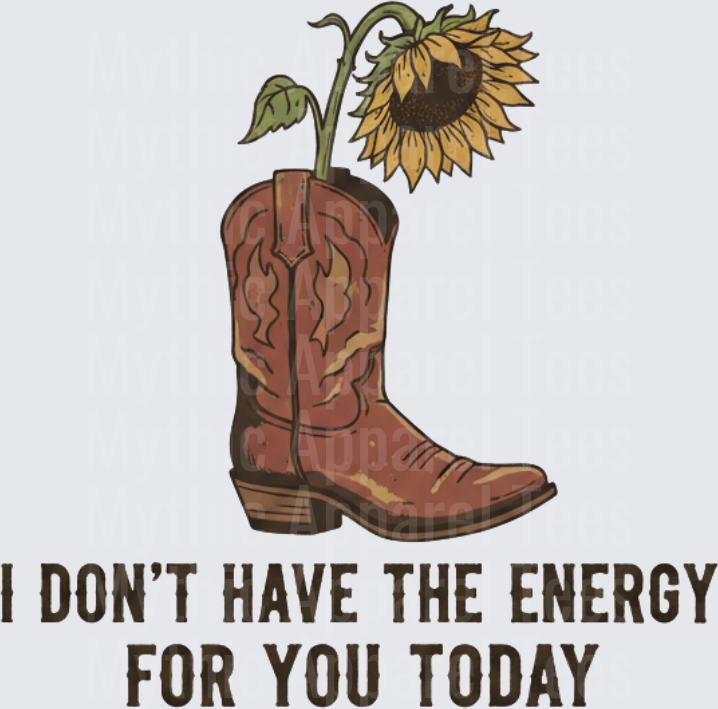 Cowboy Boot Sunflower I Don't Have The Energy For You Today Western Quote