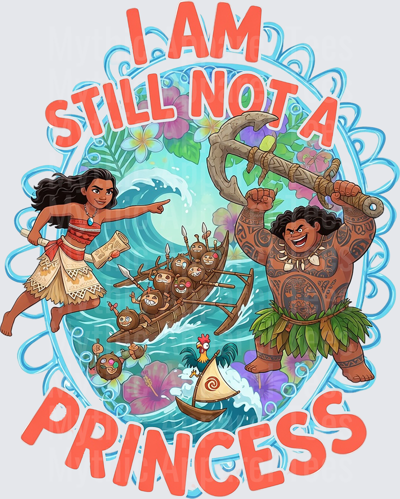 Moana I Am Still Not A Princess Maui Kakamora Hei Hei