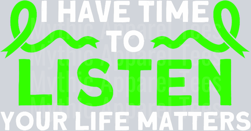I have time to listen your life matters 2 DTF Mental Health Awareness Transfers