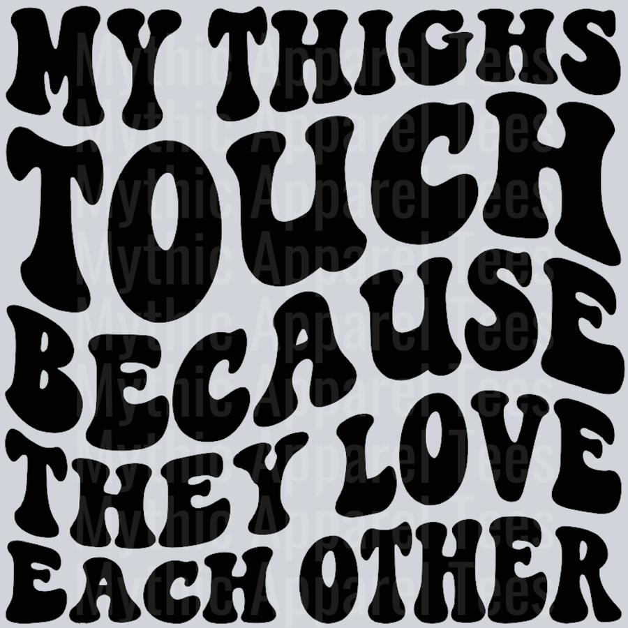 My Thighs Touch Because They Love Each Other Wavey Retro Style Funny Shirt Design