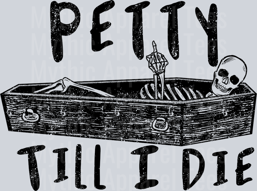 Petty Till I die coffin skelly DTF Skull Transfers