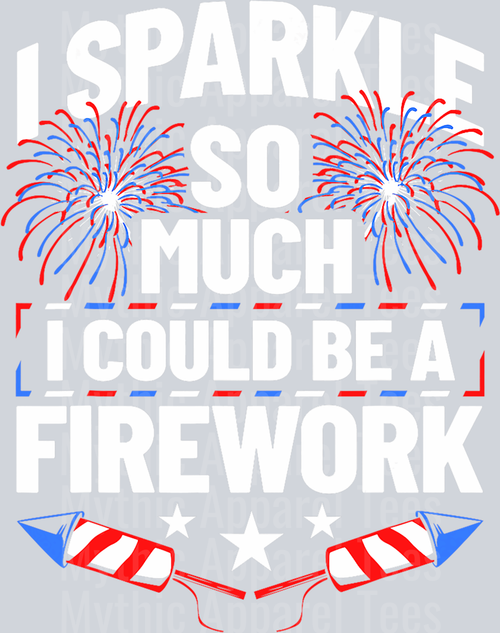 I sparkle so much I could be a firework DTF Patriotic Transfers