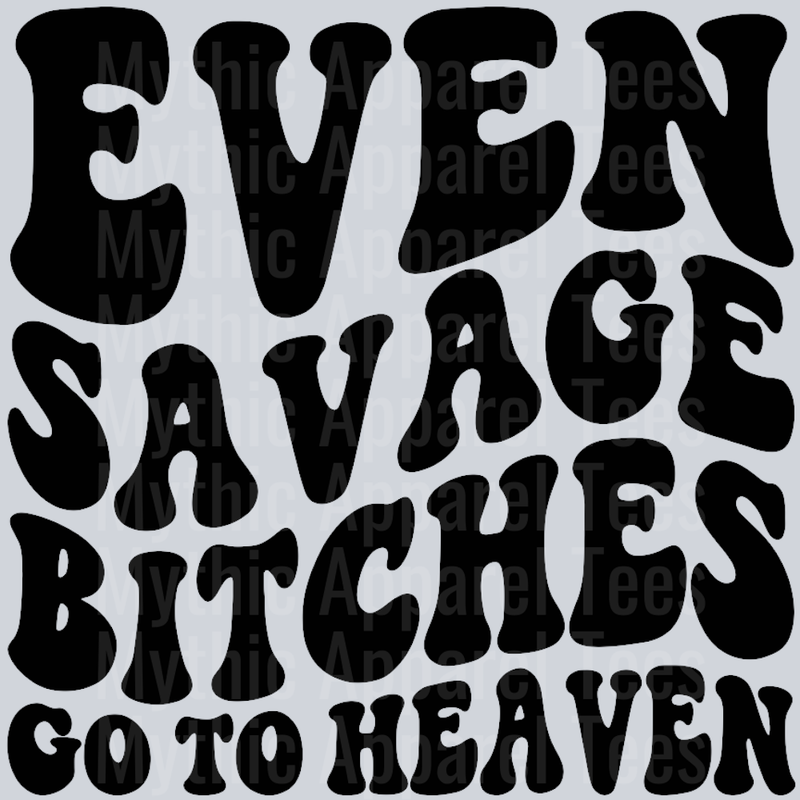 Even Savage Bitches Go To Heaven Wavey Retro Style Funny Shirt Design