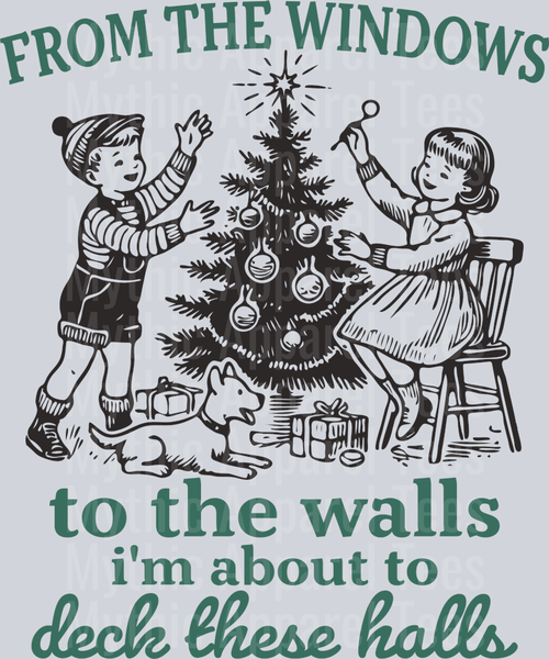 From the windows To the walls I'm about to deck these halls Funny Christmas DTF Christmas Transfers
