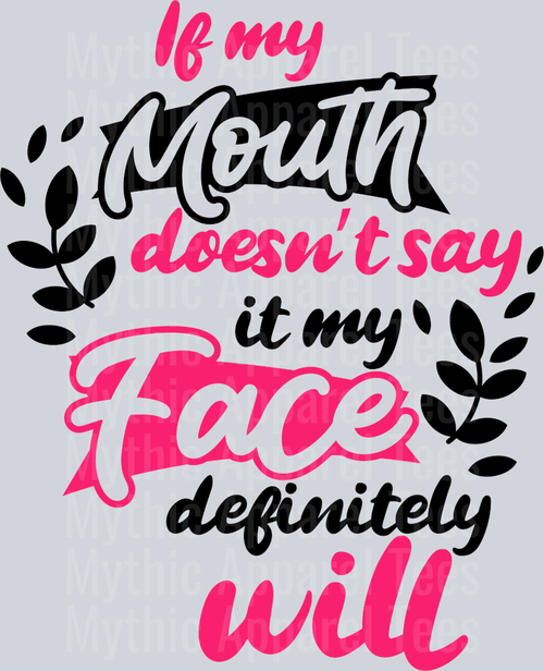 If my mouth doesn’t say it my face definitely will DTF Sarcastic Sassy Transfers