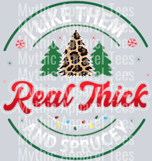 I like Them real Thick and Sprucy – DTF Heat Transfer – Holiday Christmas Design