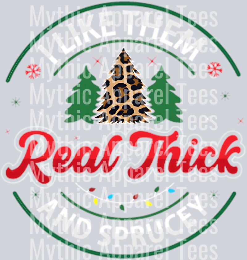 I like Them real Thick and Sprucy – DTF Heat Transfer – Holiday Christmas Design