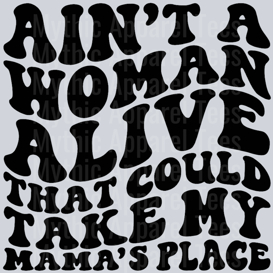 Aint A Woman Alive That Could Take My Mamas Place