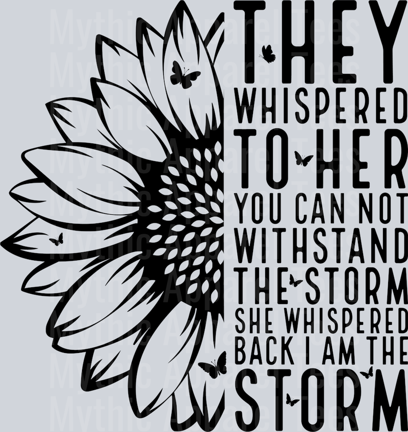 They whispered to her you can not whitstand the storm and she whispered back I am the storm DTF Inspirational Transfers