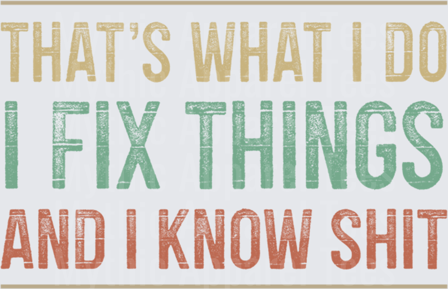 That's What I Do I Fix Things And I Know Shit Vintage Distressed Bold Typography