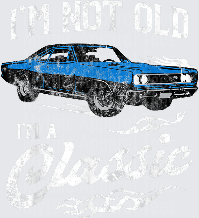 I_m Not Old I_m Classic Funny 60s Muscle Car Lover Gift T-Shirt