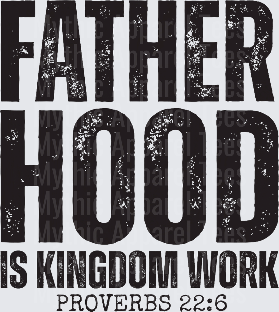 Fatherhood Is Kingdom Work Proverbs 22:6 Distressed Bold Text Christian Faith Dad