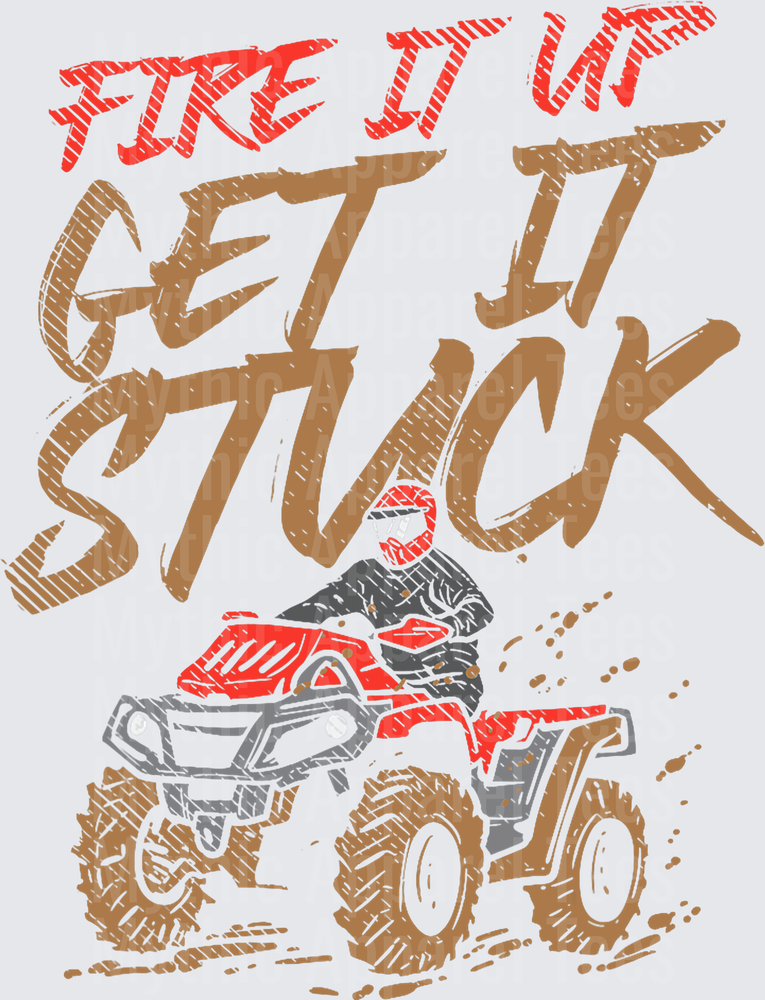Fire It Up Get It Stuck ATV Mud Rider Four Wheeler Offroad Graphic