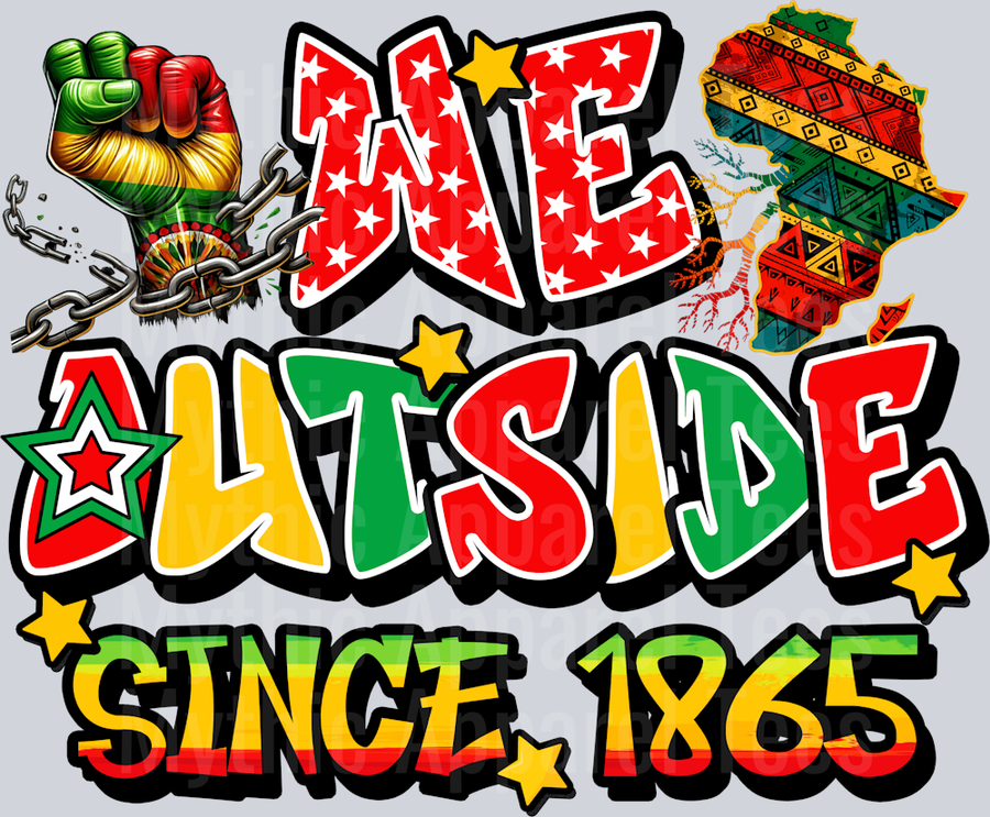 We Outside Since 1865 DTF Juneteenth Transfers