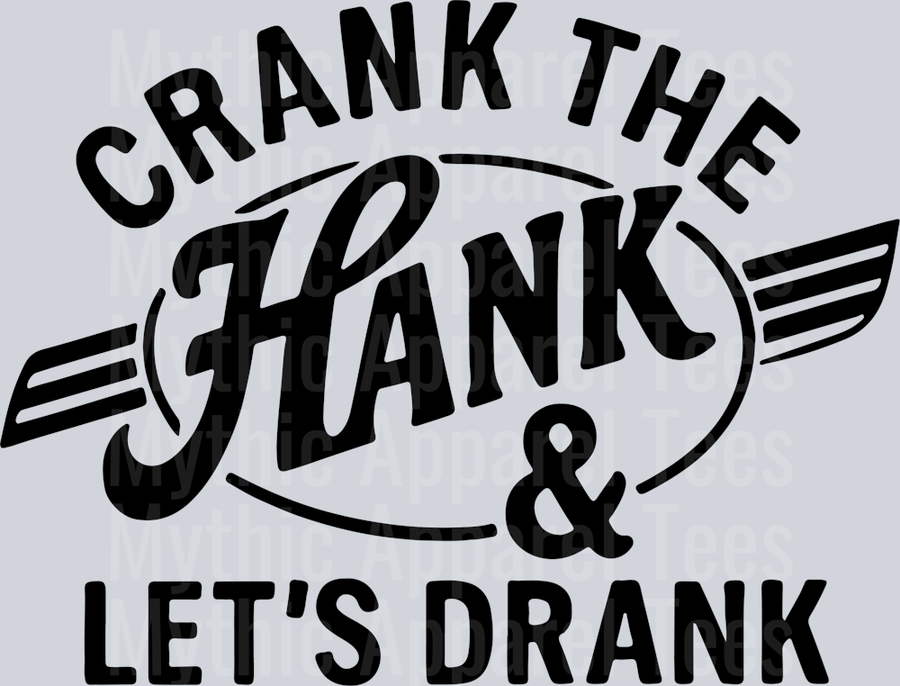 Crank the Hank and let's drank