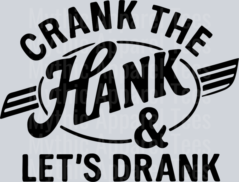 Crank the Hank and let's drank