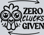 Zero Clucks Given, Chicken, Animal Graphics, Funny Transfers, Quirky Style, Inspirational Designs, DTF Transfer