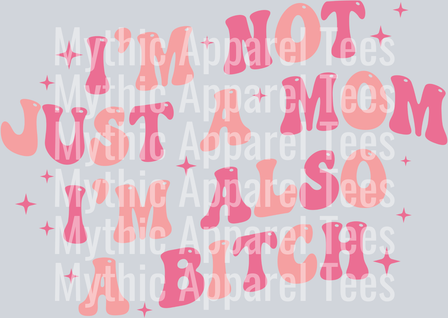 I'm not just a mom I'm also a bitch