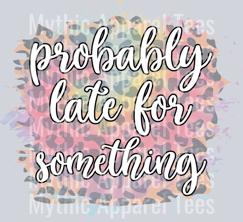 Probably Late for Something