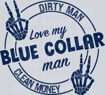Love my Blue Collar Man Dirty Man Clean money DTF Skull Transfers