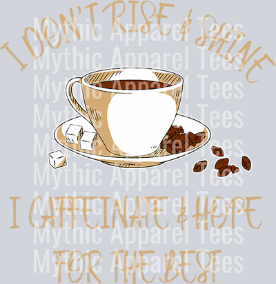I dont rise and shine i caffeinate and hope for the best DTF Coffee Transfers