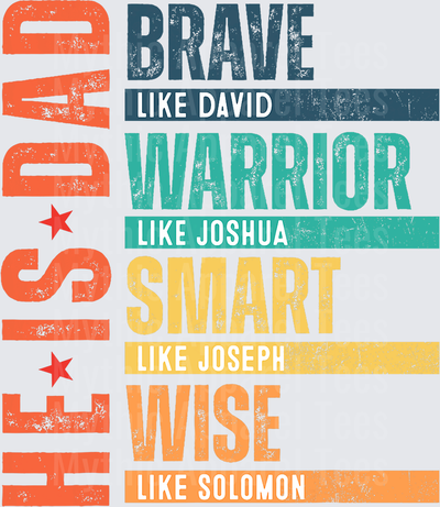 He Is A Dad Brave Like David Warrior Like Joshua Smart Like Joseph Wise Like Solomon Biblical Scripture Typography