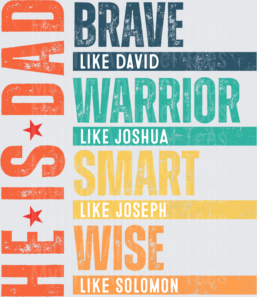 He Is A Dad Brave Like David Warrior Like Joshua Smart Like Joseph Wise Like Solomon Biblical Scripture Typography