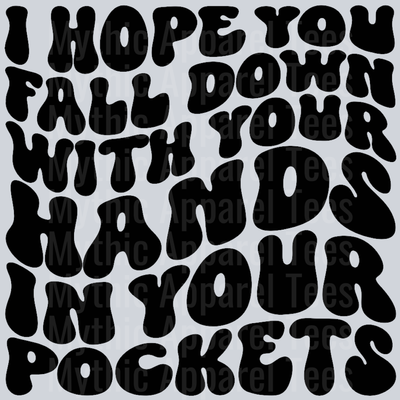 I Hope You Fall Down With Your Hands In Your Pockets