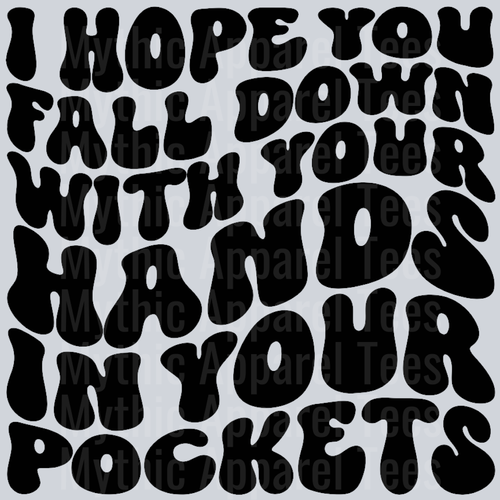 I Hope You Fall Down With Your Hands In Your Pockets