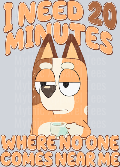 I need 20 minutes where no one comes near me funny DTF Bluey Transfers