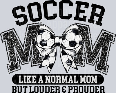 Soccer Mom Like a normal mom but louder and prouder DTF Soccer Transfers