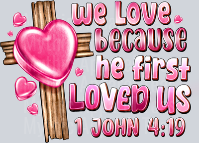 We Love Because He Loved Us First Religious Valentines Day
