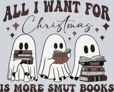 All I Want For Christmas Is More Smut Books Ghost DTF Christmas Transfers