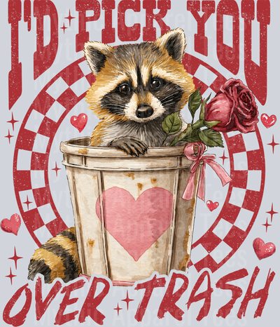 I'd Pick You Over Trash