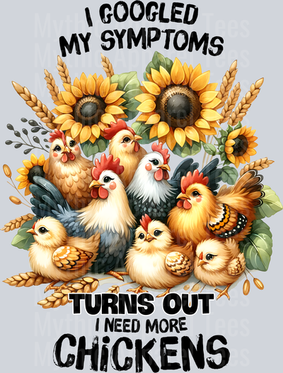 I googled my symptoms turns out I need more chickens sunflower DTF Chicken Transfers