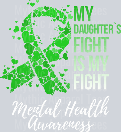My daughters fight is my fight DTF Mental Health Awareness Transfers