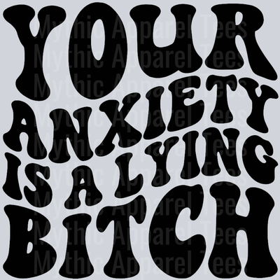 Your Anxiety Is A Lying Bitch